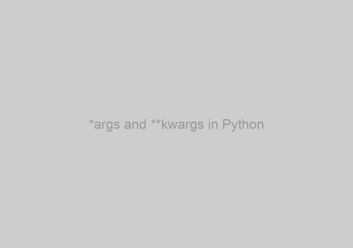 *args and **kwargs in Python